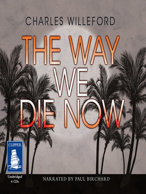 Title details for The Way We Die Now by Charles Willeford - Available